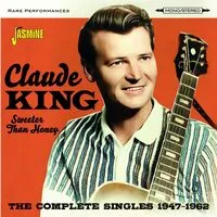 Sweeter than honey: The complete singles 1947-1962 | Claude King