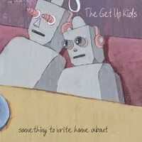 Something to Write Home About | The Get Up Kids