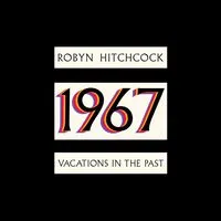 1967: Vacations in the Past | Robyn Hitchcock