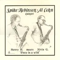 Henry B. meets Alvin G.: Once in a wild | Spike Robinson & Al Cohn Quintet