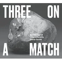 Three On a Match | Sophie Agnel/John Edwards/Steve Noble