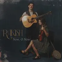 Now, O Now | Rakish