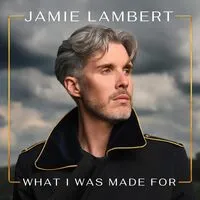 What I Was Made For | Jamie Lambert