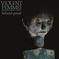 Hallowed Ground | Violent Femmes