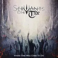 Where time will come to die | Servants to the Tide