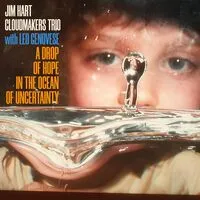 A Drop of Hope in the Ocean of Uncertainty | Jim Hart Cloudmakers Trio & Leo Genovese