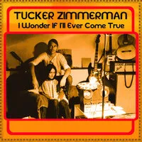 I Wonder If I'll Ever Come True | Tucker Zimmerman