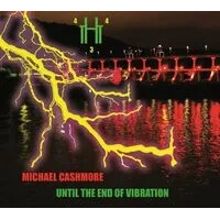 Until the End of Vibration | Michael Cashmore