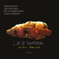 Live at Superdeluxe - Volume 1 | Mette Rasmussen, Akira Sakata, Jim O'Rourke & Chris Corssano