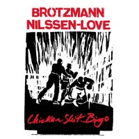 Chicken Shit Bingo | Peter Brtzmann & Paal Nilssen-Love