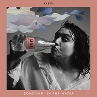 Somethin' in the Water | Kitti