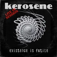 Existence Is Futile | Kerosene