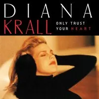 Only Trust Your Heart | Diana Krall