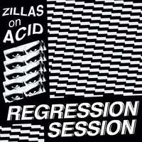 Regression Session | Zillas On Acid