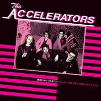 Moving Fast!!!: Selected Recordings 77/79 | The Accelerators