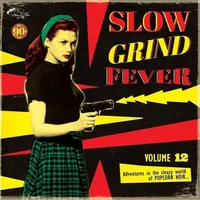 Slow Grind Fever: Adventures in the Sleazy World of Popcorn Noir... - Volume 12 | Various Artists