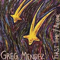 First Time/Alone | Greg Mendez